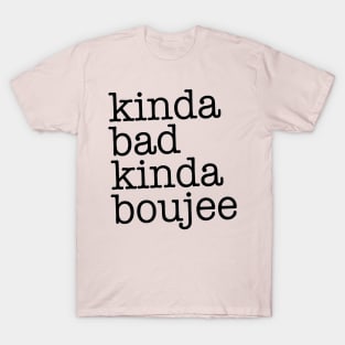 Kinda Bad Kinda Boujee T-Shirt